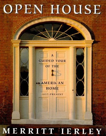 Open House: A Guided Tour of the American Home, 1637-Present Architecture