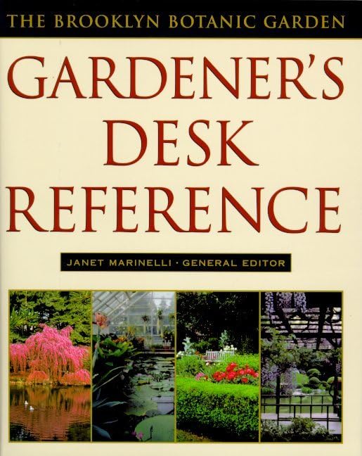 The Brooklyn Botanic Garden Gardener's Desk Reference Garden & Plants