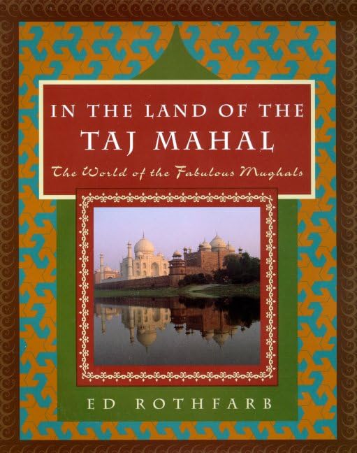 In the Land of the Taj Mahal: The World of the Fabulous Mughals Education