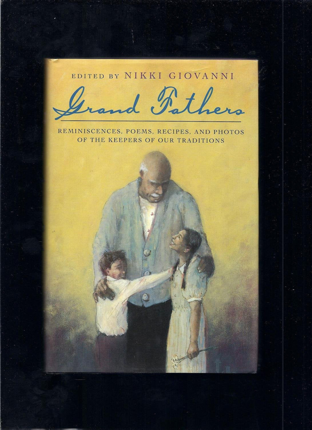 Grand Fathers: Reminiscences, Poems, Recipes and Photos of the Keepers of Our Traditions Education