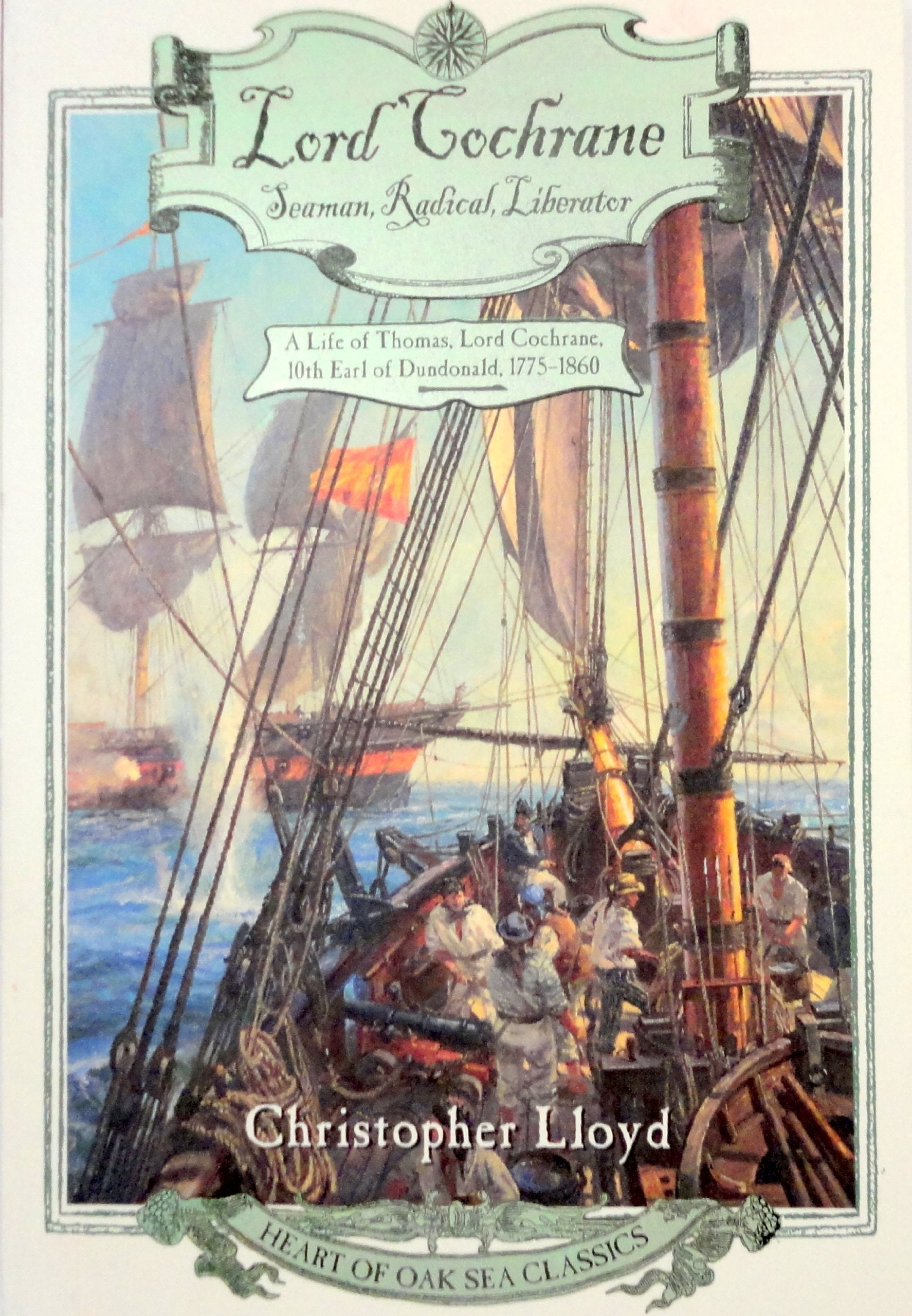Lord Cochrane, Seaman, Radical, Liberator: A Life of Thomas, Lord Cochrane, 10th Earl of Dundonald (Heart of Oak Sea Classics Series) Memories