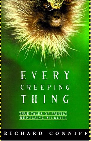 Every Creeping Thing: True Tales of Faintly Repulsive Wildlife Books