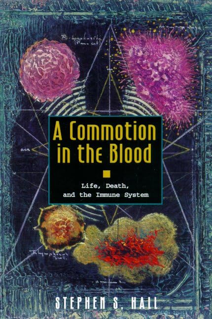 A Commotion in the Blood: Life, Death, and the Immune System (The Sloan Technology Series) Medicine