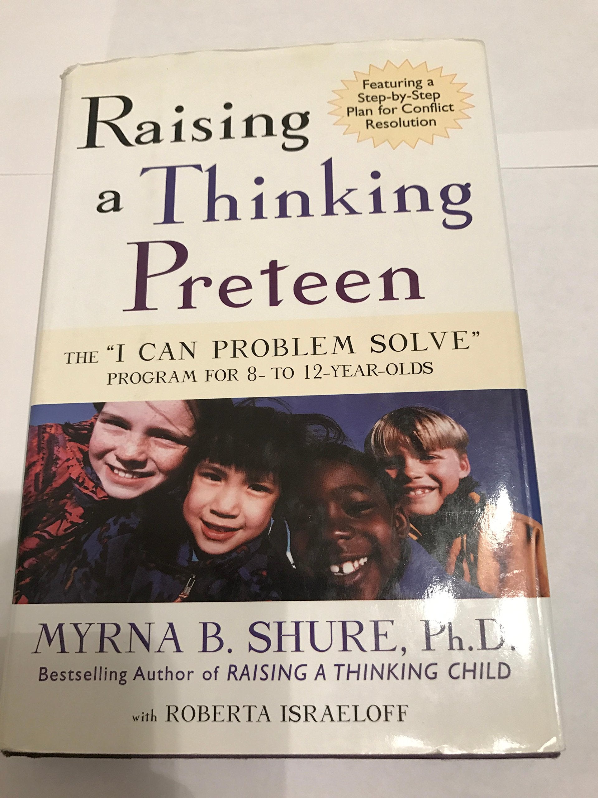 Raising a Thinking Preteen: The "I Can Problem Solve" Program for 8- To 12- Year-Olds Parents & Children