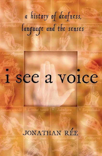 I See a Voice: Deafness, Language and the Senses--A Philosophical History Medicine