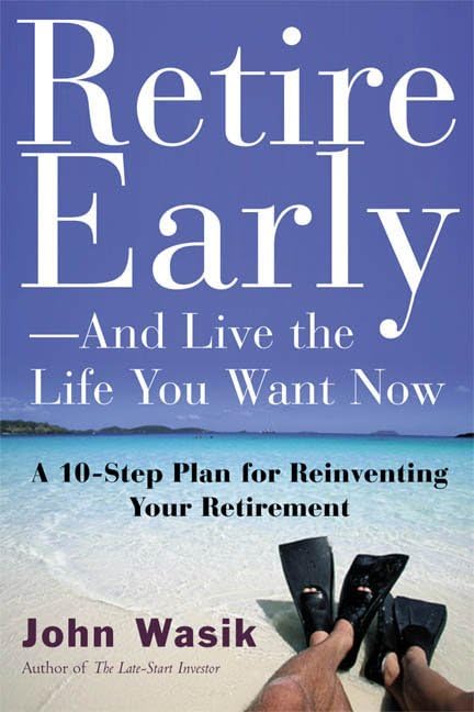 Retire Early and Live the Life You Want Now: A 10-Step Plan for Reinventing Your Retirement book