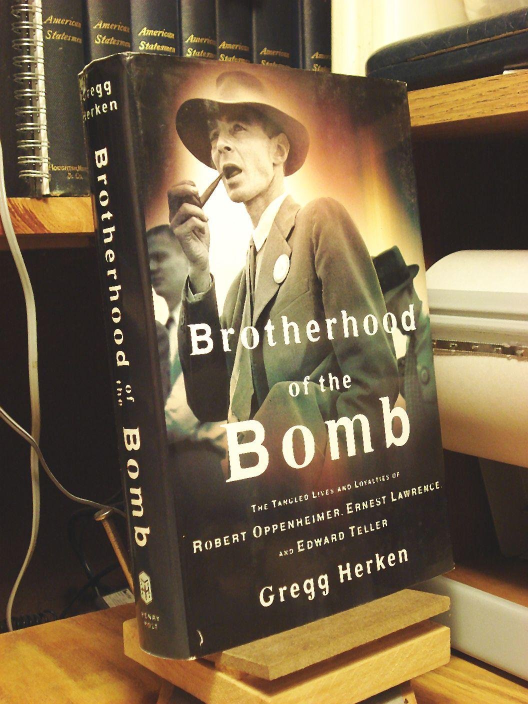 Brotherhood of the Bomb: The Tangled Lives and Loyalties of Robert Oppenheimer, Ernest Lawrence, and Edward Teller Natural Sciences