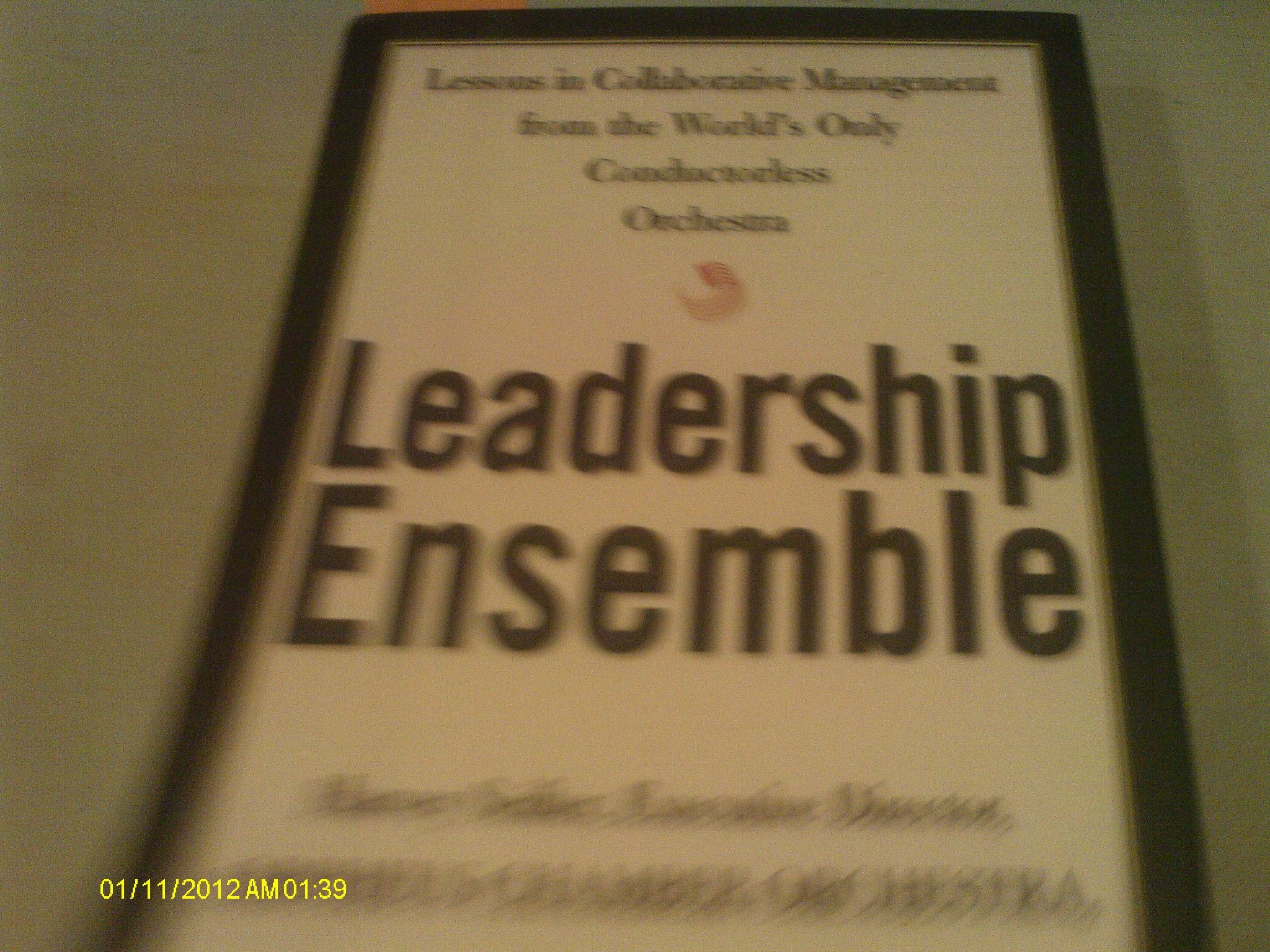 Leadership Ensemble: Lessons in Collaborative Management from the World's Only Conductorless Orchestra Business, Finance & Career