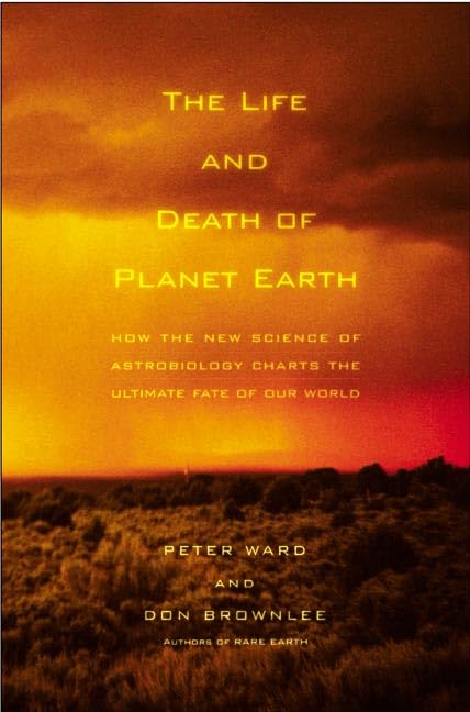 The Life and Death of Planet Earth: How the New Science of Astrobiology Charts the Ultimate Fate of Our World Business & Technology