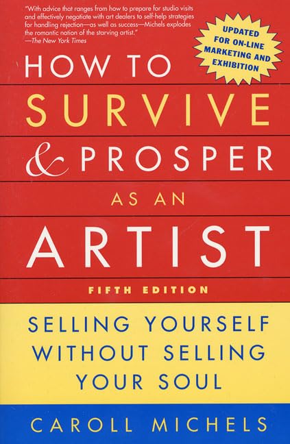How to Survive and Prosper As an Artist: Selling Yourself Without Selling Your Soul Business, Finance & Career