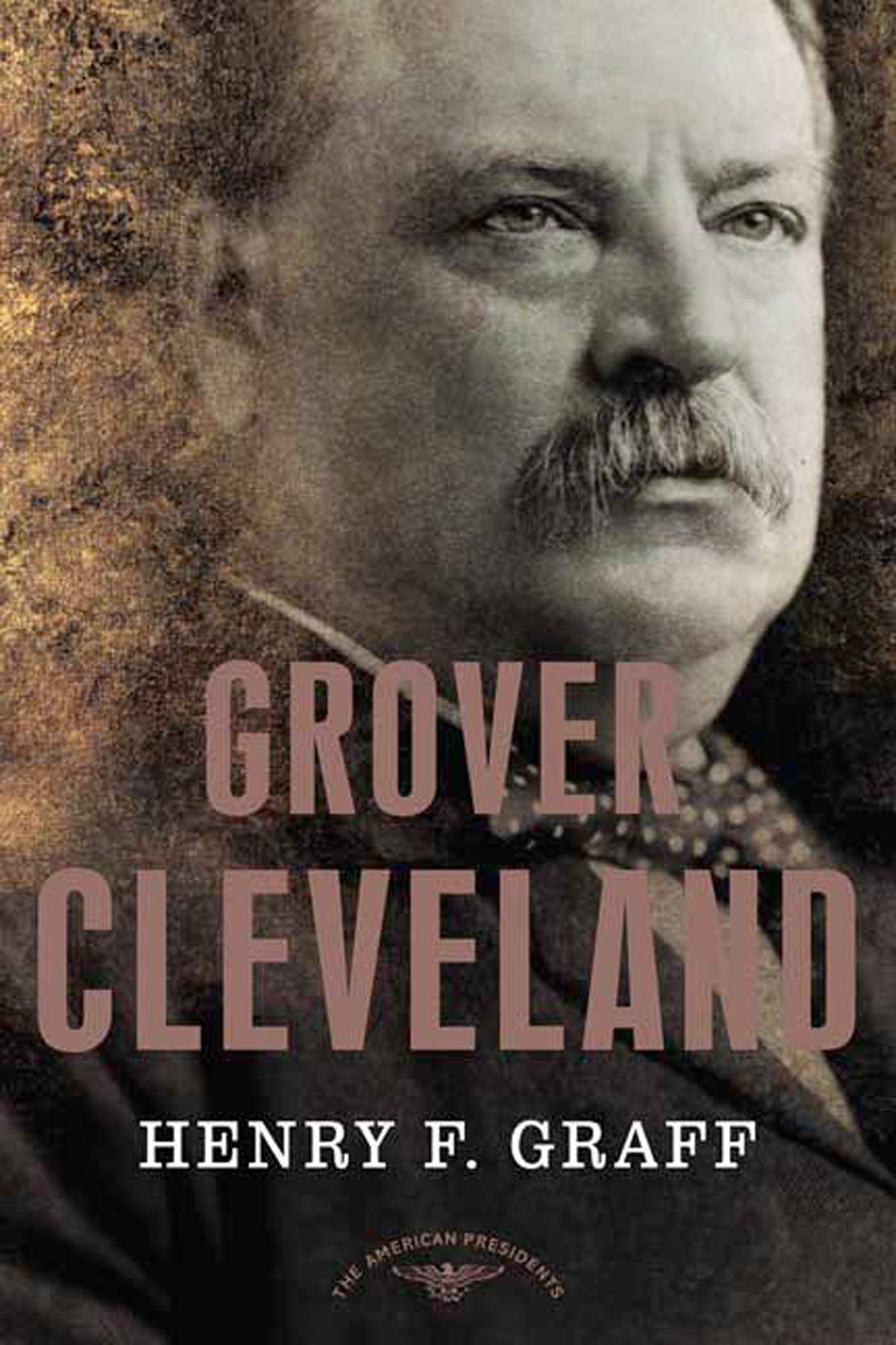 Grover Cleveland: The American Presidents Series: The 22nd and 24th President, 1885-1889 and 1893-1897 Memories