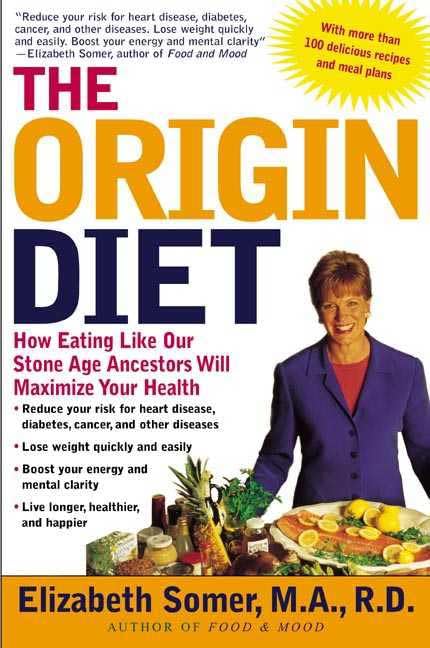 The Origin Diet: How Eating Like Our Stone Age Ancestors Will Maximize Your Health Health, Nutrition & Fitness