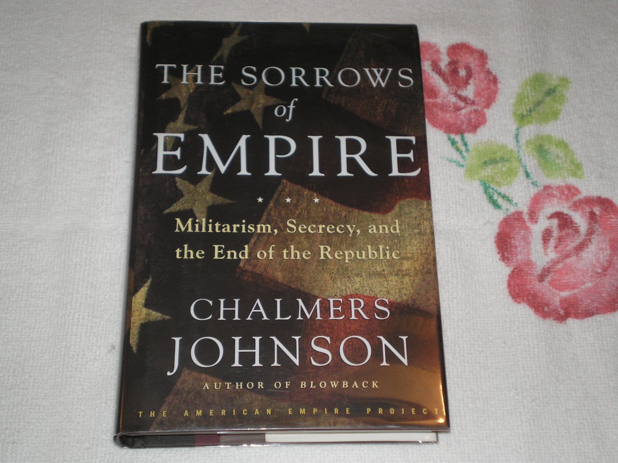 The Sorrows of Empire: Militarism, Secrecy, and the End of the Republic Social Sciences