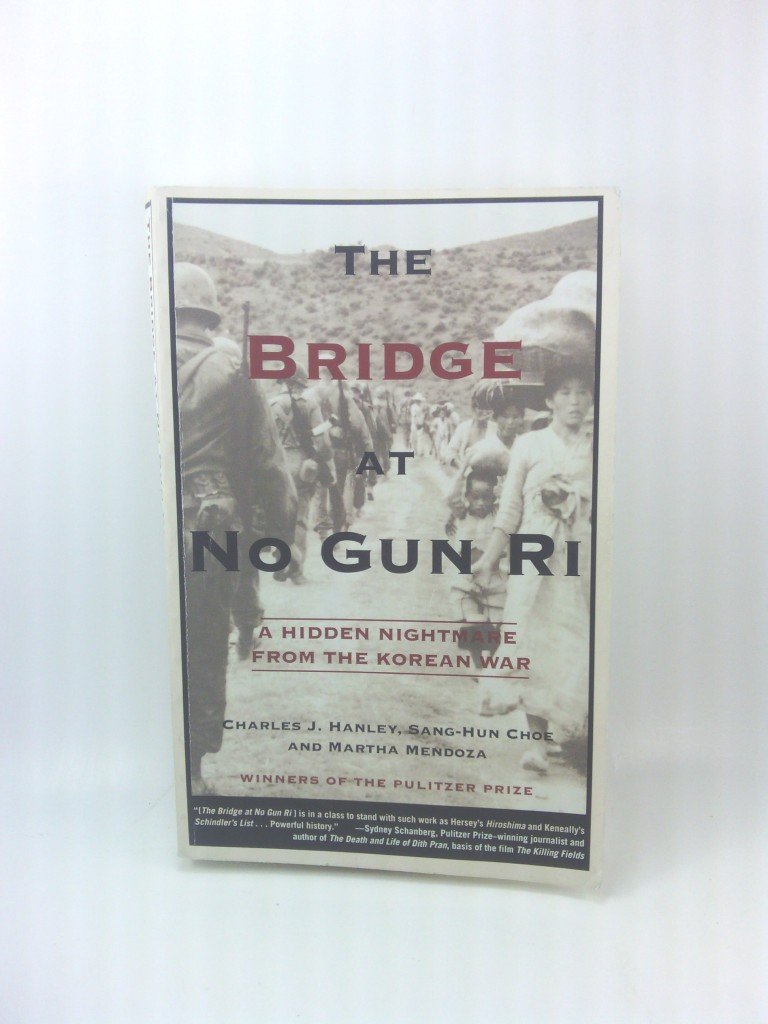 The Bridge at No Gun Ri: A Hidden Nightmare from the Korean War Politics & History