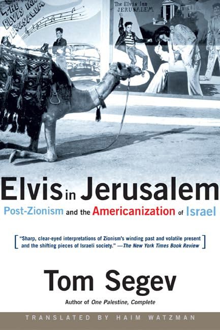 Elvis in Jerusalem: Post-Zionism and the Americanization of Israel Politics & History