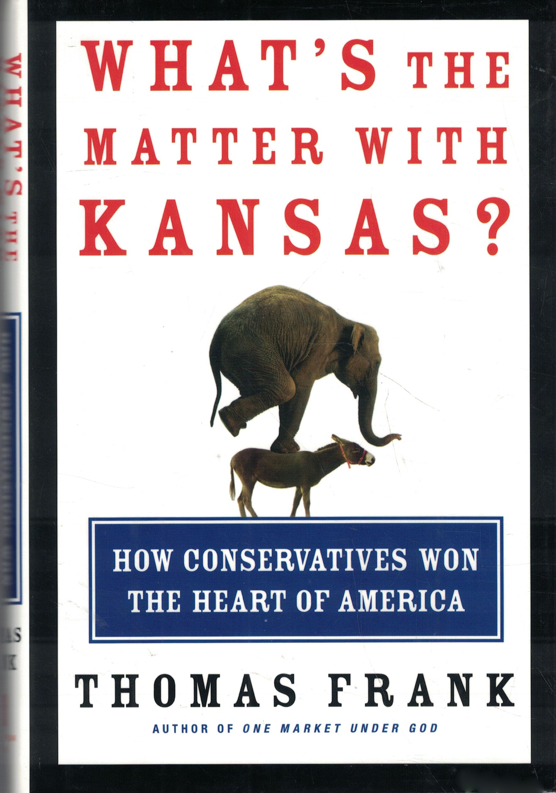 What's the Matter With Kansas: How Conservatives Won the Heart of America Social Sciences