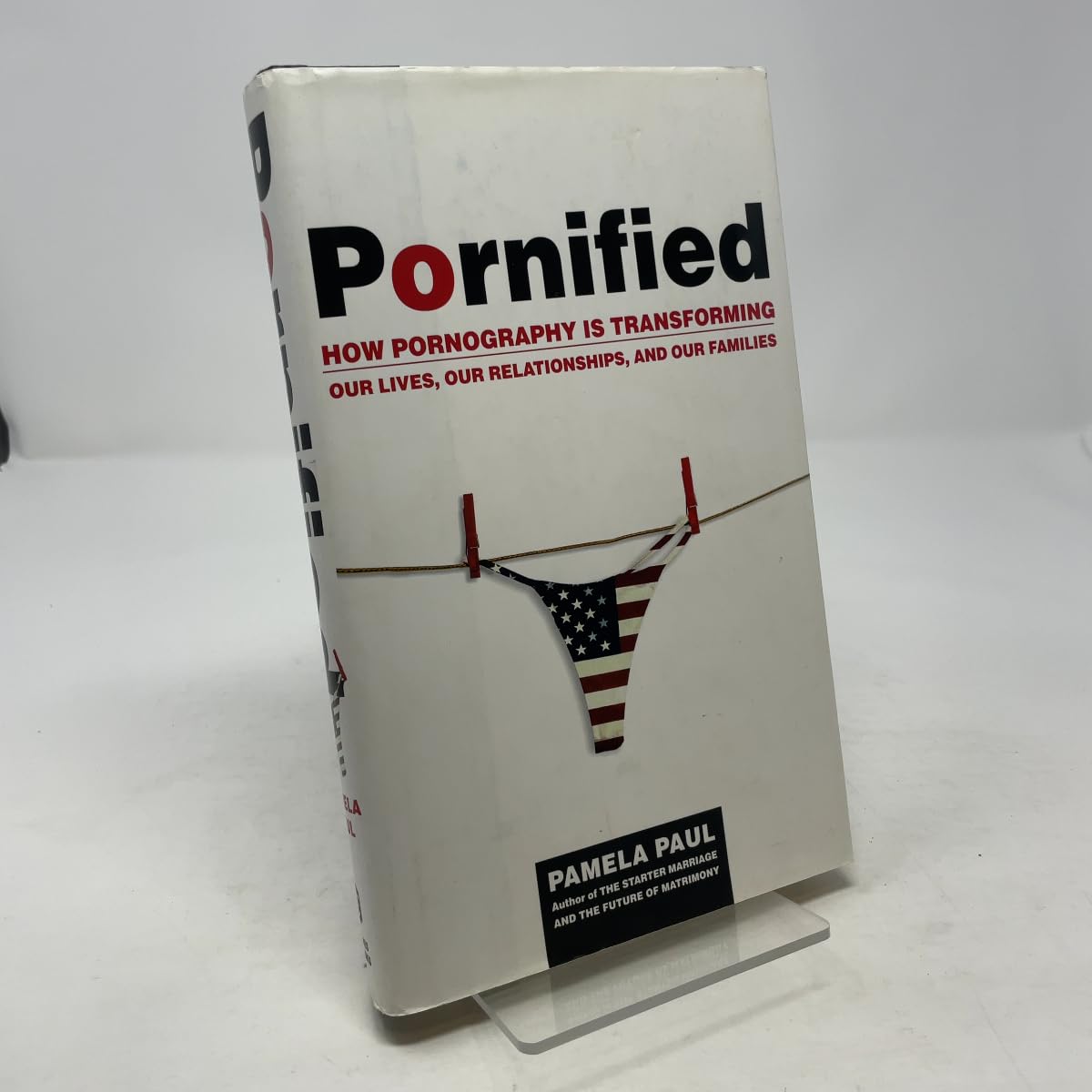 Pornified: How Pornography Is Transforming Our Lives, Our Relationships, And Our Families Social Sciences