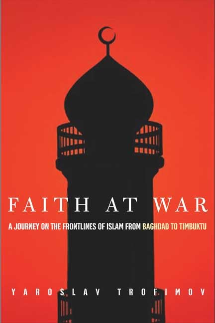 Faith At War: A Journey On The Frontlines Of Islam, From Baghdad To Timbuktu book