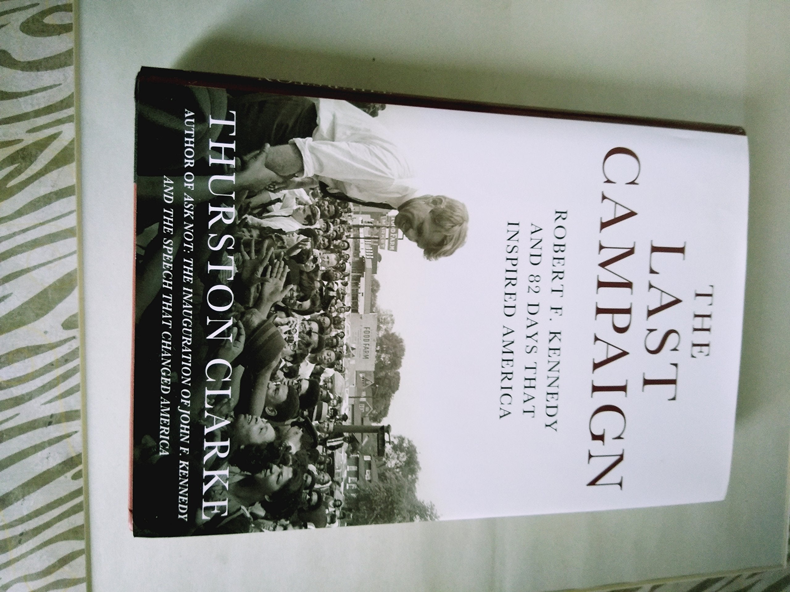 The Last Campaign: Robert F. Kennedy and 82 Days That Inspired America Politics & Society