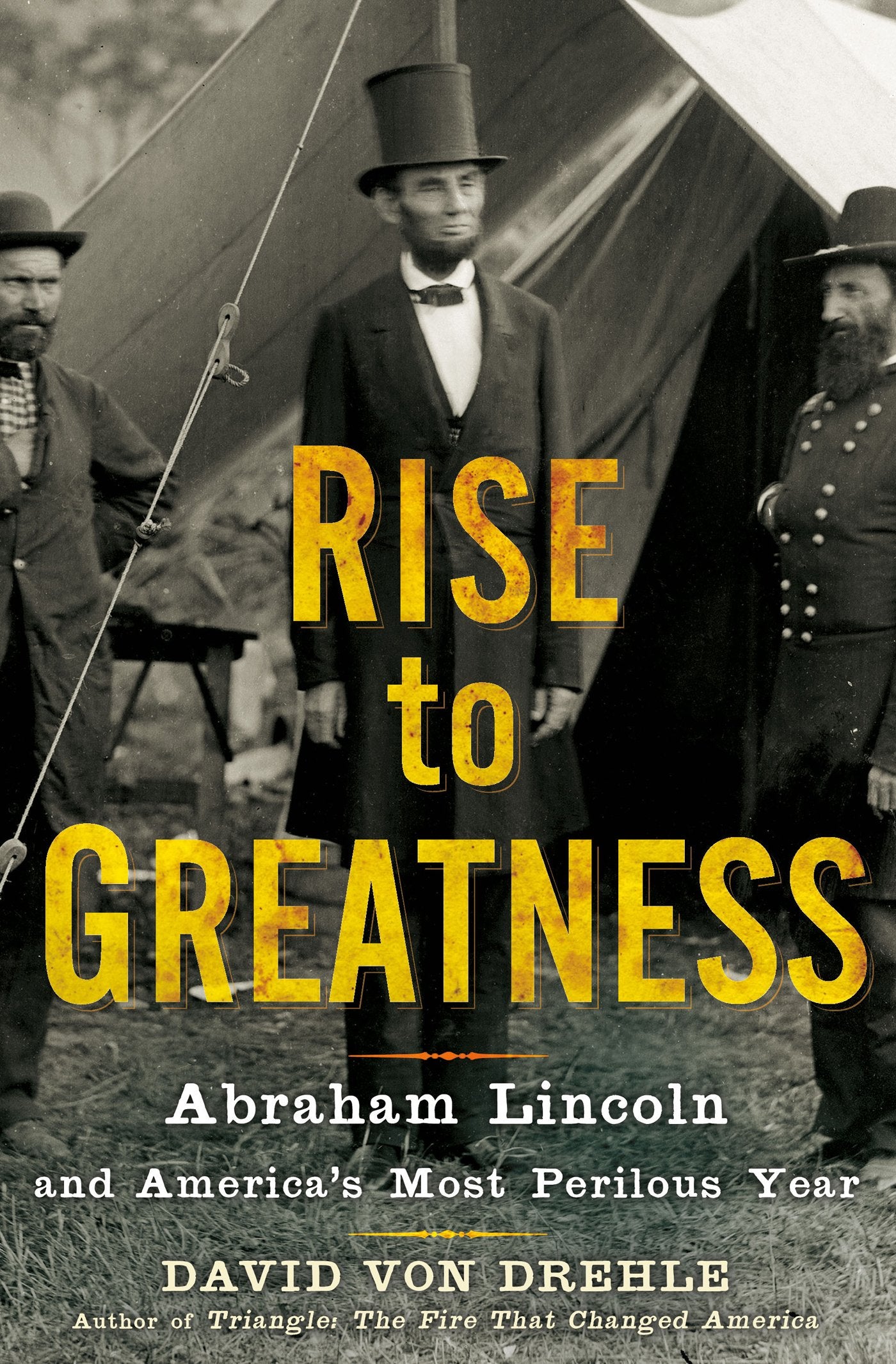 Rise To Greatness: Abraham Lincoln and America's Most Perilous Year Biographies & Memoirs