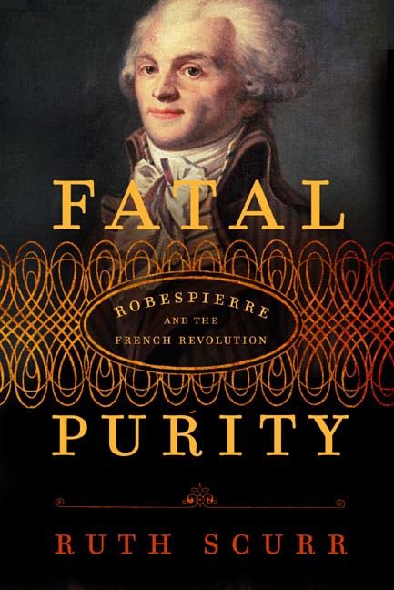 Fatal Purity: Robespierre and the French Revolution Memories