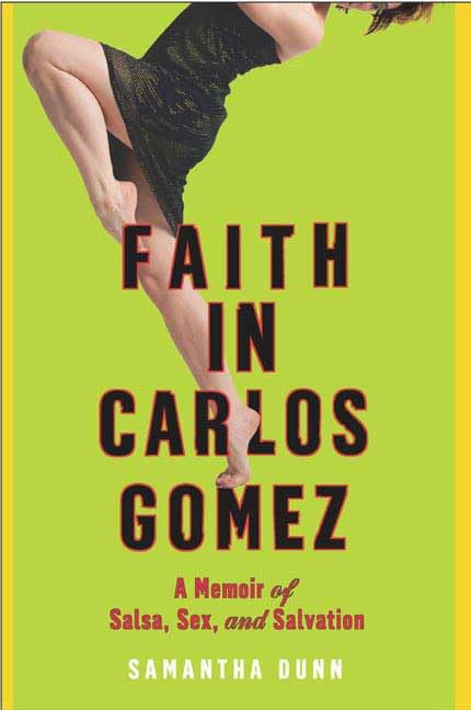 Faith In Carlos Gomez: A Memoir Of Salsa, Sex And Salvation Memories
