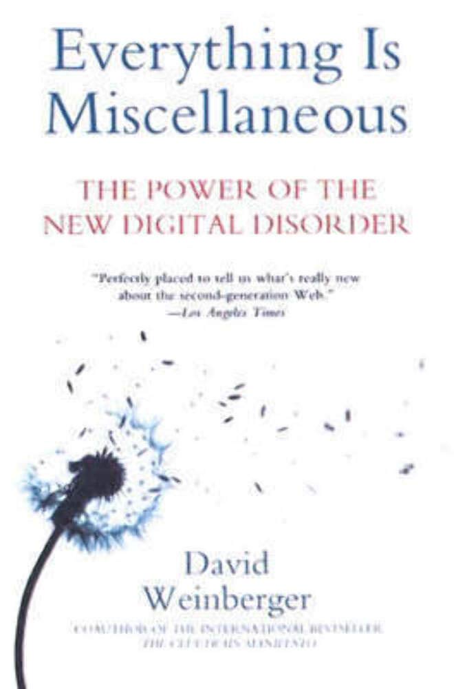 Everything Is Miscellaneous: The Power of the New Digital Disorder Social Sciences
