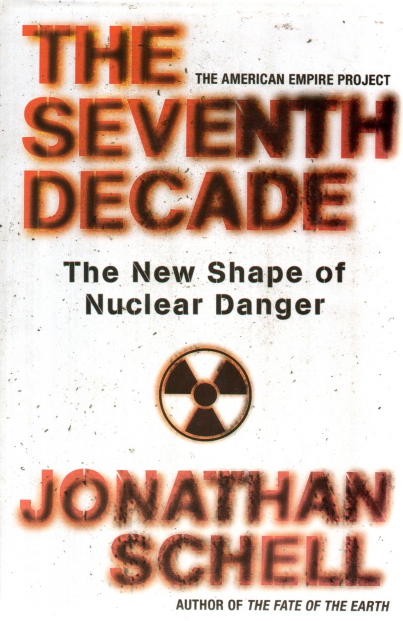 The Seventh Decade: The New Shape of Nuclear Danger (American Empire Project) Politics & History