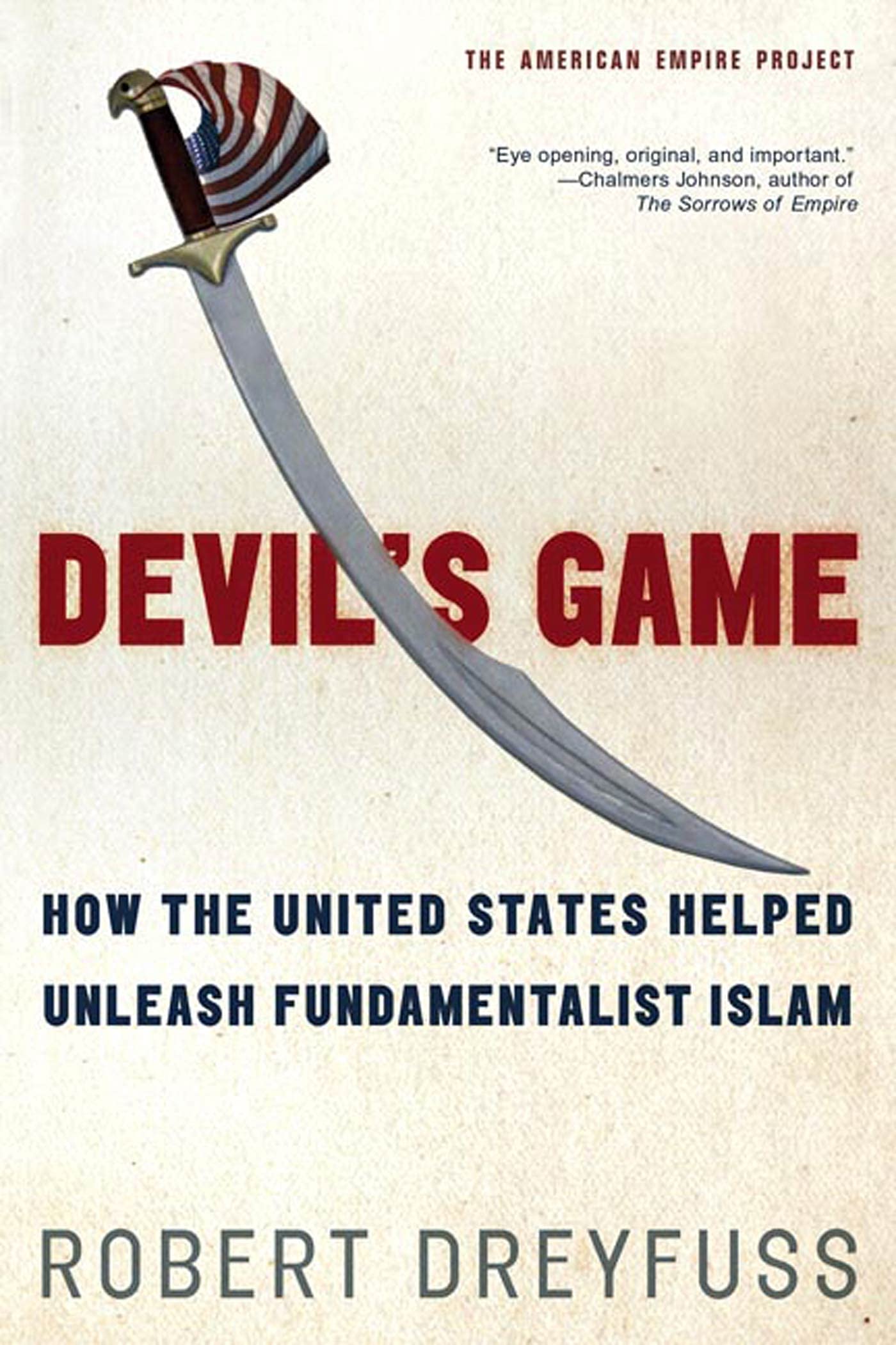 Devil's Game: How the United States Helped Unleash Fundamentalist Islam (American Empire Project) Law