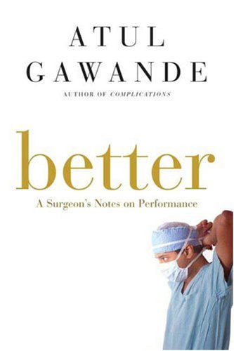 Better: A Surgeon's Notes on Performance Medicine