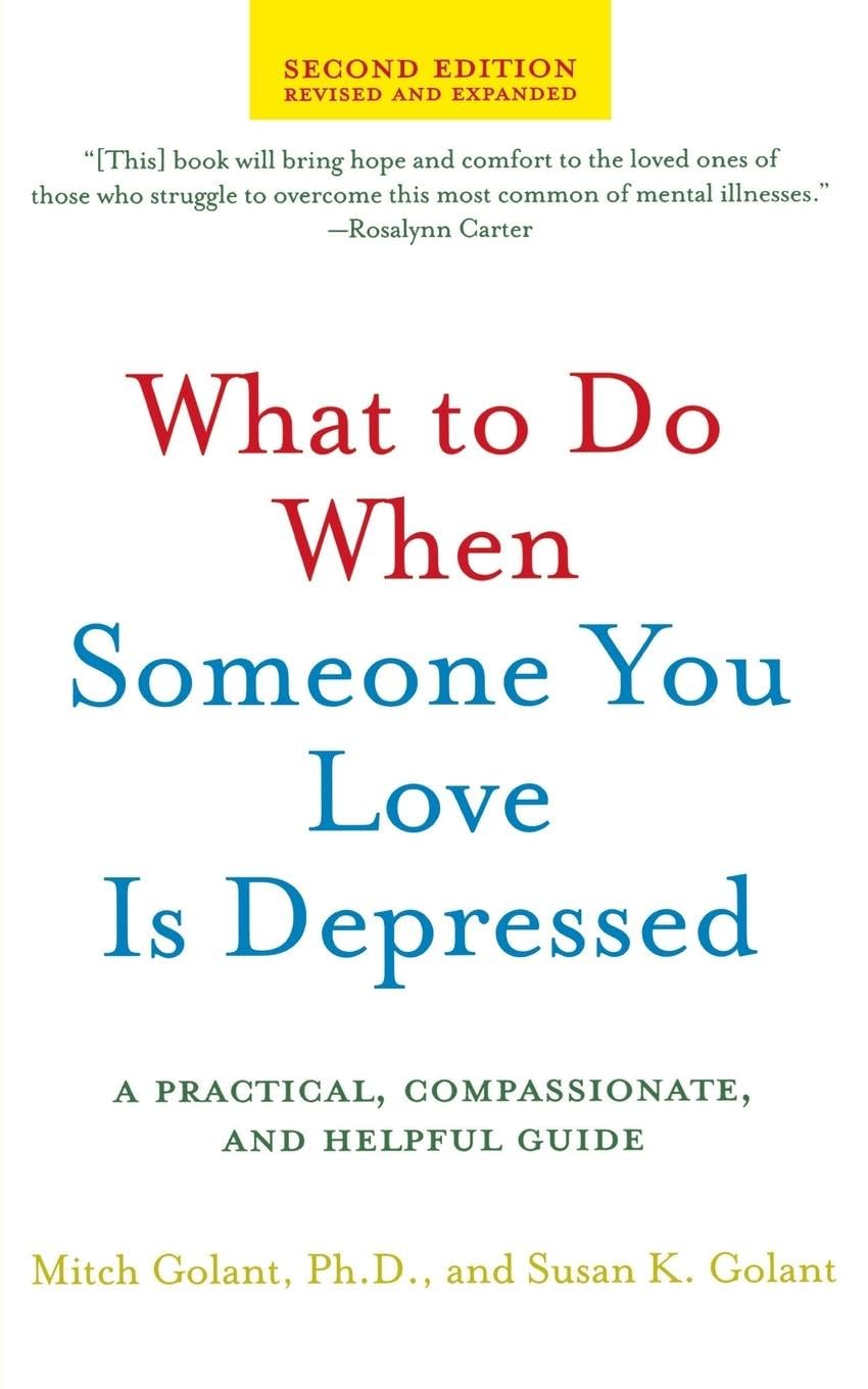 What to Do When Someone You Love Is Depressed: A Practical, Compassionate, and Helpful Guide Health, Nutrition & Fitness