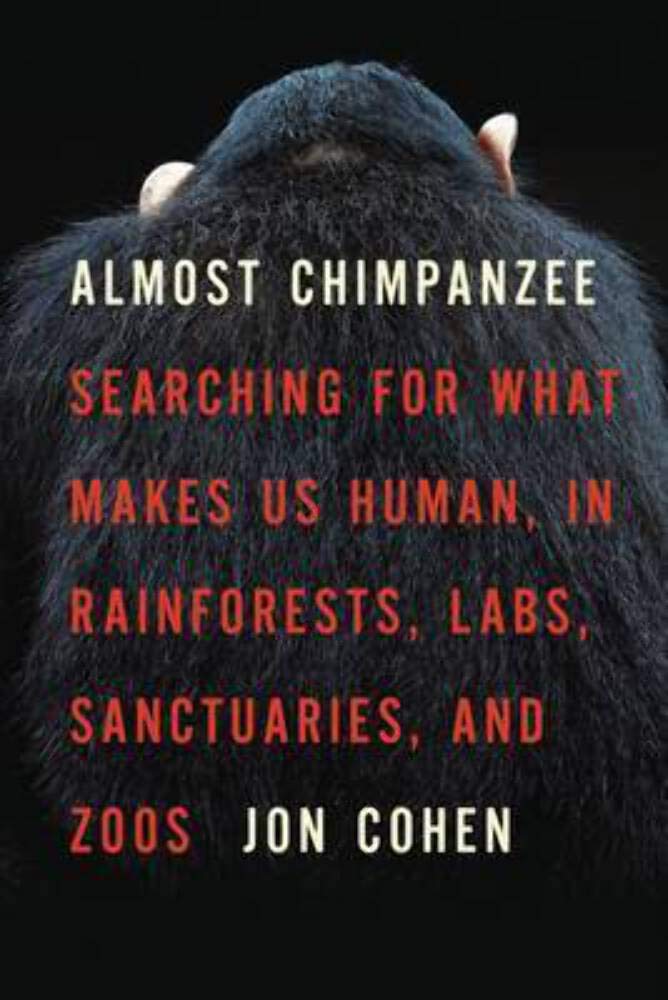 Almost Chimpanzee: Searching for What Makes Us Human, in Rainforests, Labs, Sanctuaries, and Zoos Natural Sciences