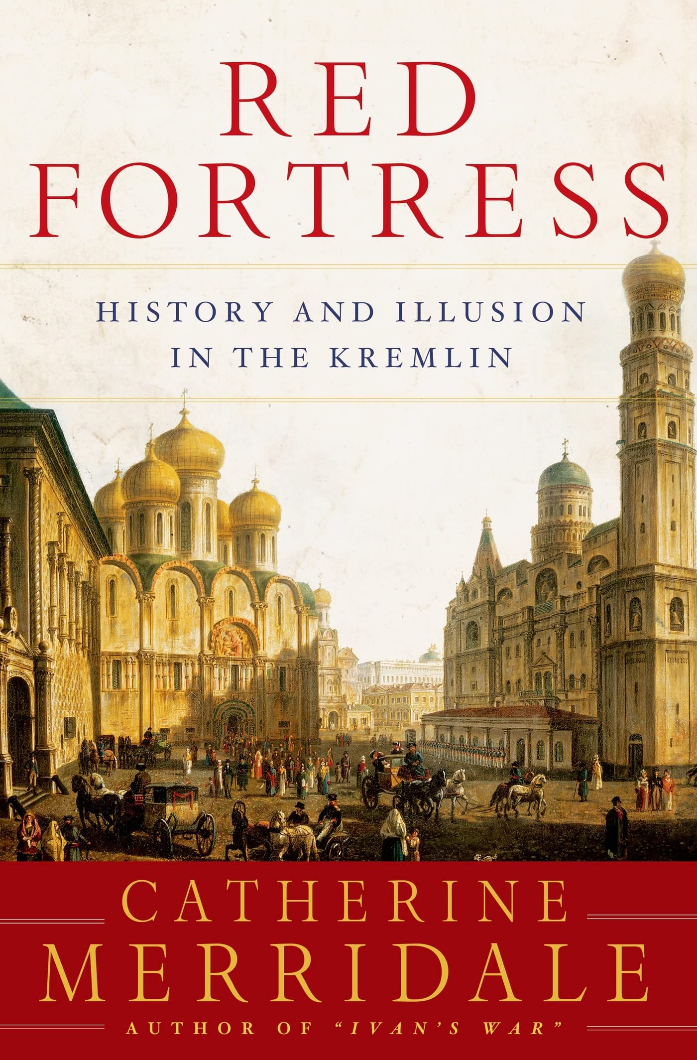 Red Fortress: History and Illusion in the Kremlin Architecture