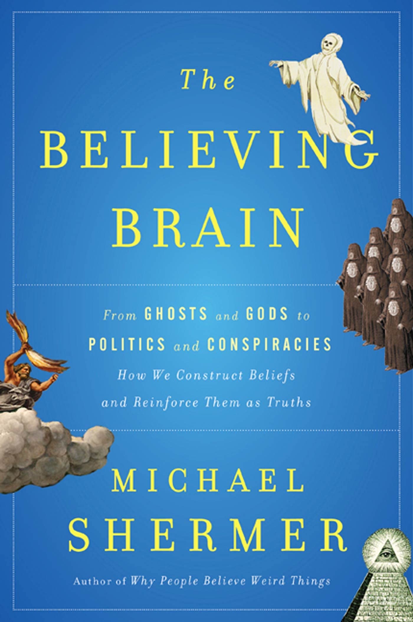 The Believing Brain: From Ghosts and Gods to Politics and Conspiracies---How We Construct Beliefs and Reinforce Them as Truths Medicine