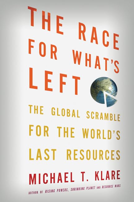 The Race for What's Left: The Global Scramble for the World's Last Resources Business, Finance & Career