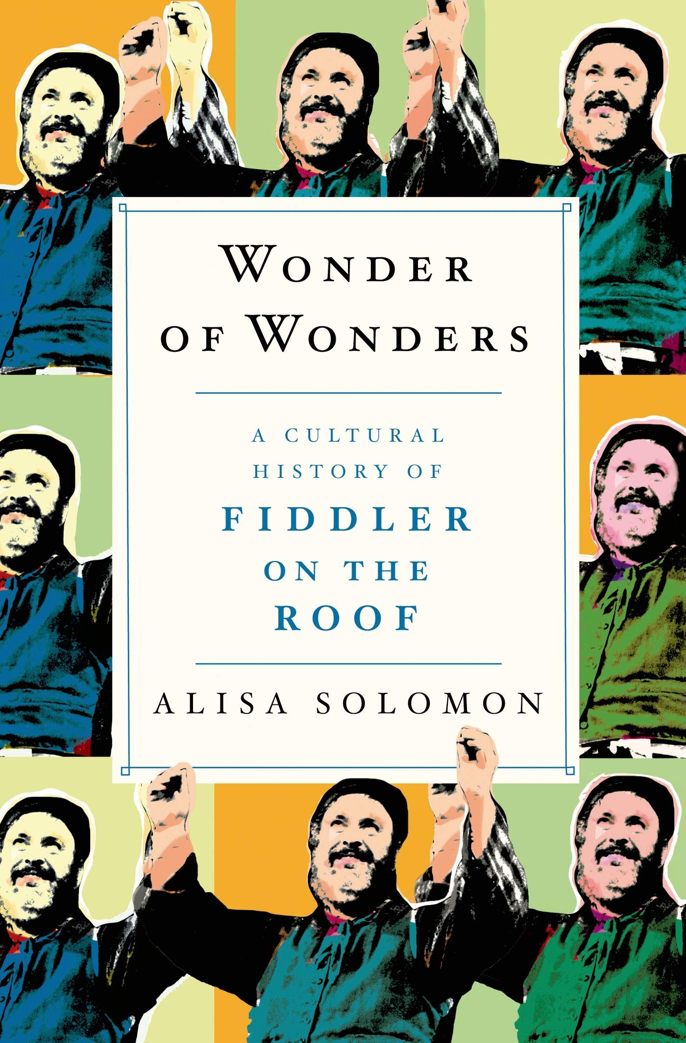 Wonder of Wonders: A Cultural History of Fiddler on the Roof Philosophy
