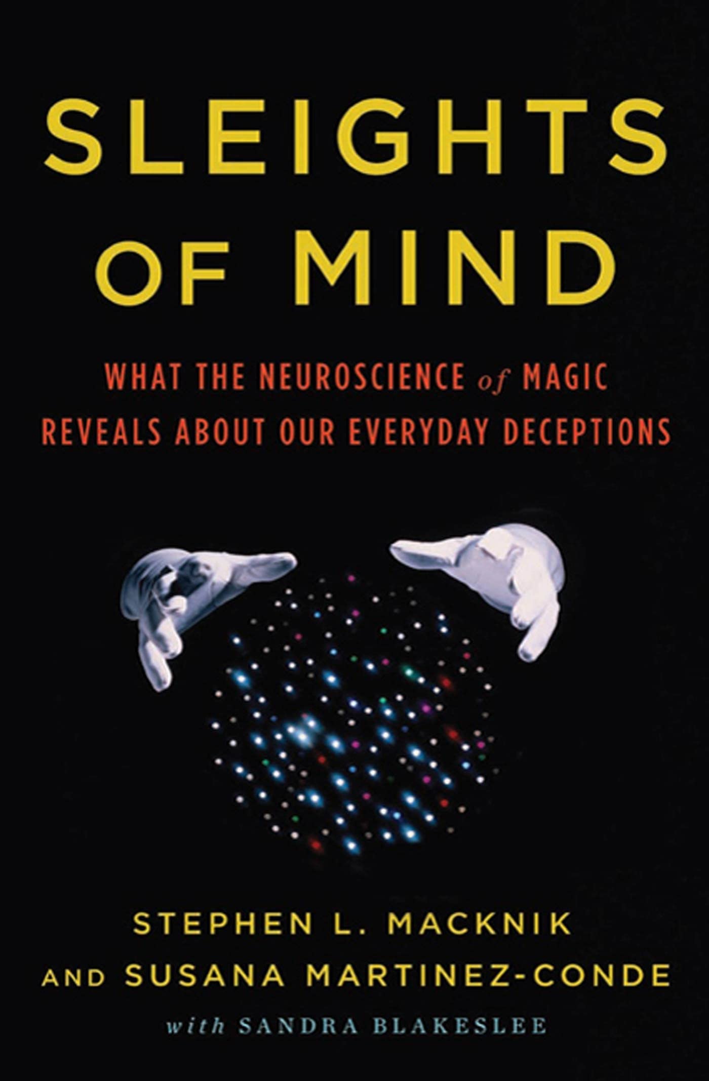 Sleights of Mind: What the Neuroscience of Magic Reveals About Our Everyday Deceptions book