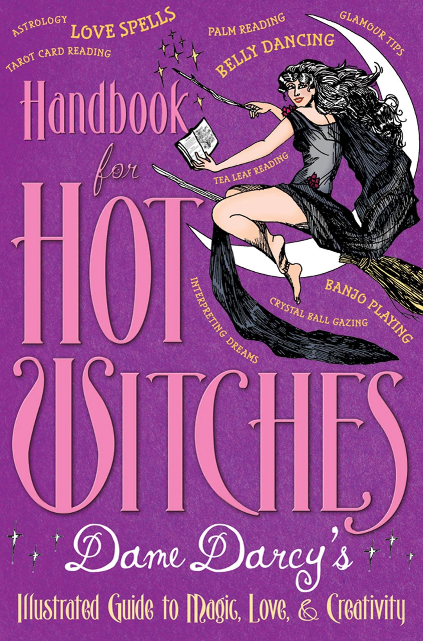 Handbook for Hot Witches: Dame Darcy's Illustrated Guide to Magic, Love, and Creativity book