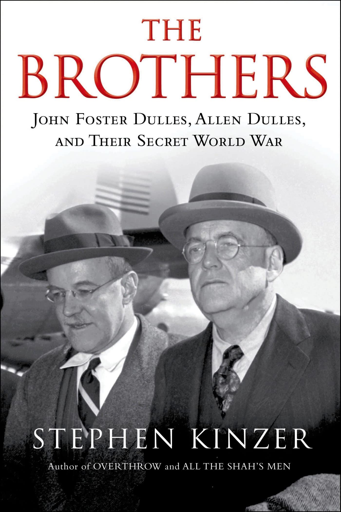 The Brothers: John Foster Dulles, Allen Dulles, and Their Secret World War: John Foster Dulles, Allen Dulles, and Their Secret World War Memories