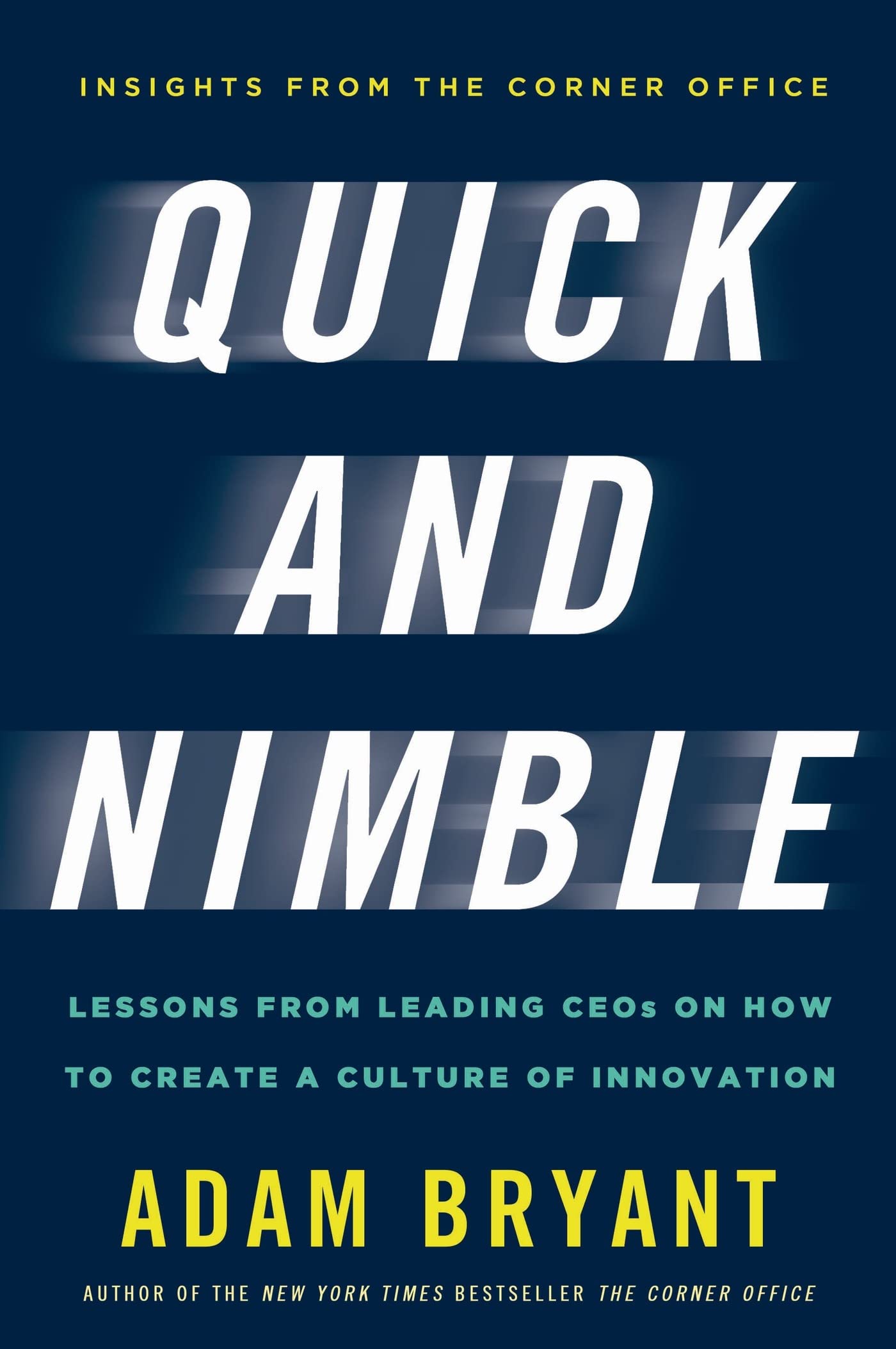 Quick and Nimble: Lessons from Leading CEOs on How to Create a Culture of Innovation book