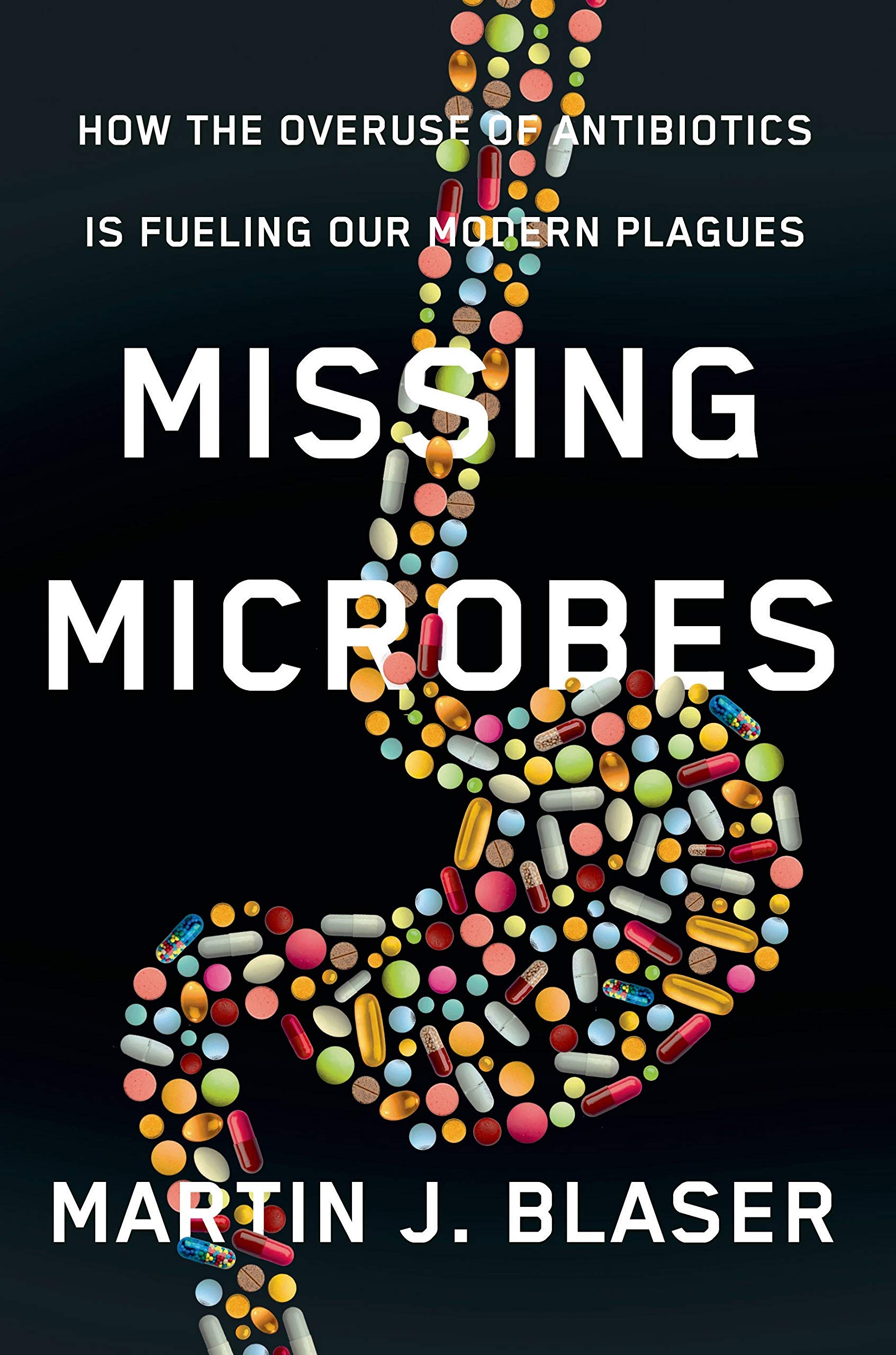 Missing Microbes: How the Overuse of Antibiotics Is Fueling Our Modern Plagues Medicine