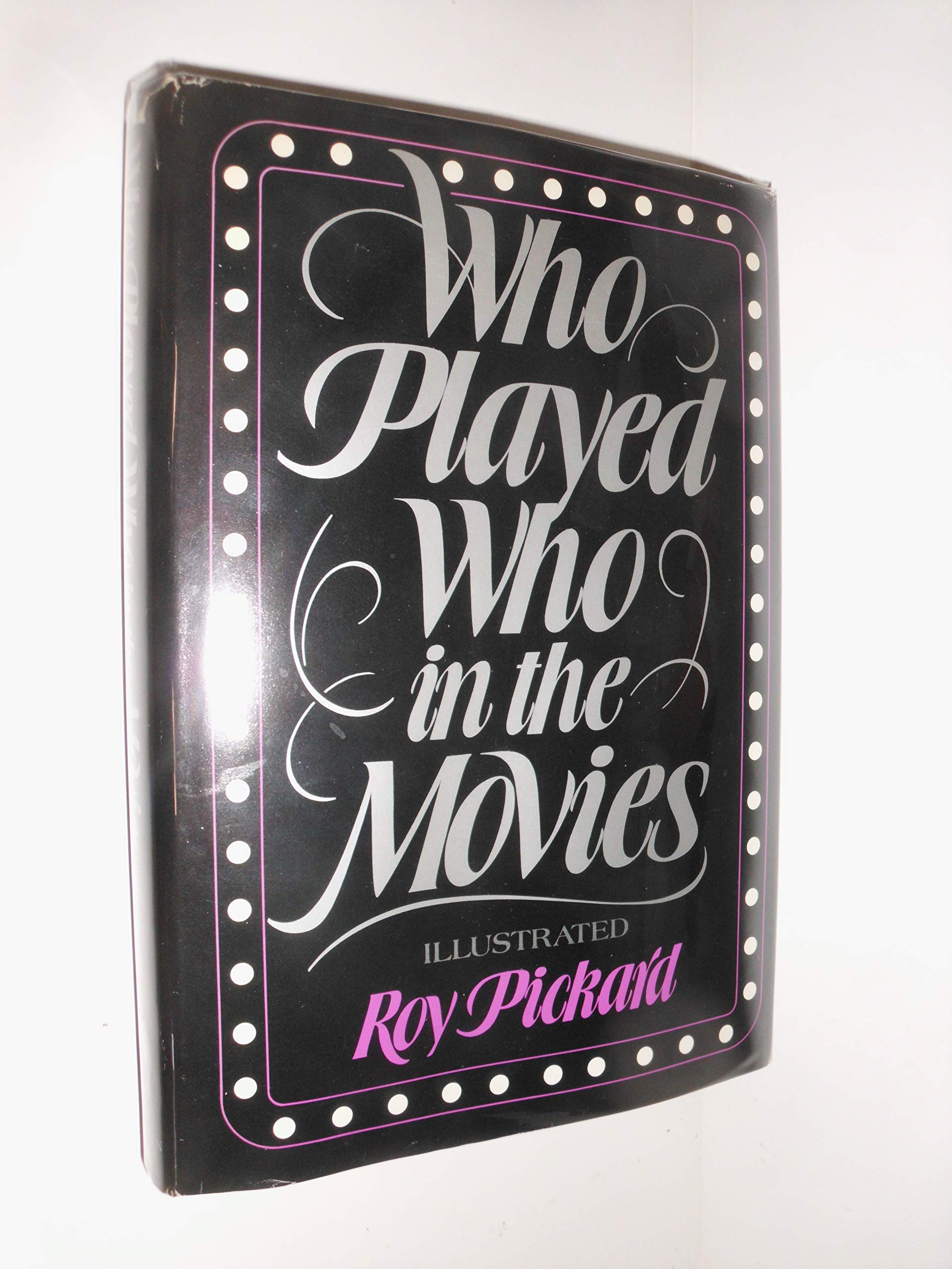 Who Played Who in the Movies: An A-Z Film, Art & Culture