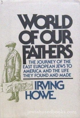 World of Our Fathers: The Journey of the East European Jews to America and the Life They Found and Made Books