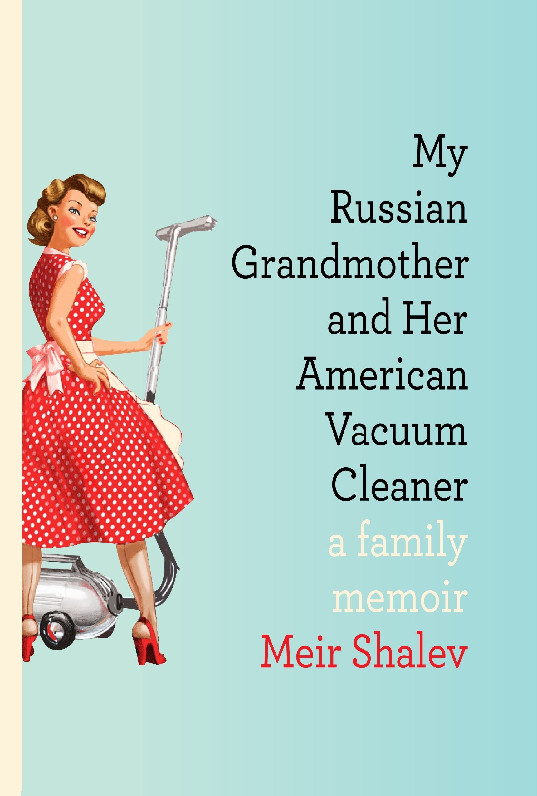 My Russian Grandmother and Her American Vacuum Cleaner: A Family Memoir Religion & Esotericism