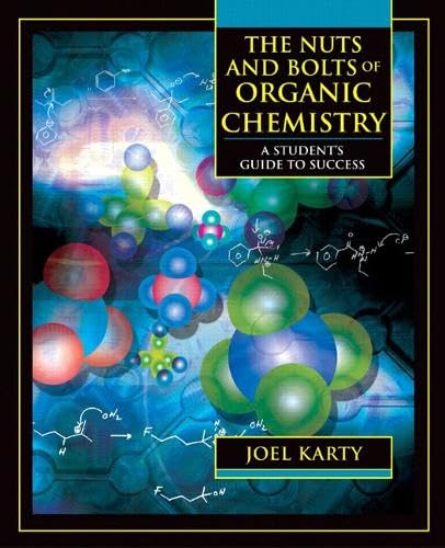 The Nuts and Bolts of Organic Chemistry: A Student's Guide to Success Natural Sciences