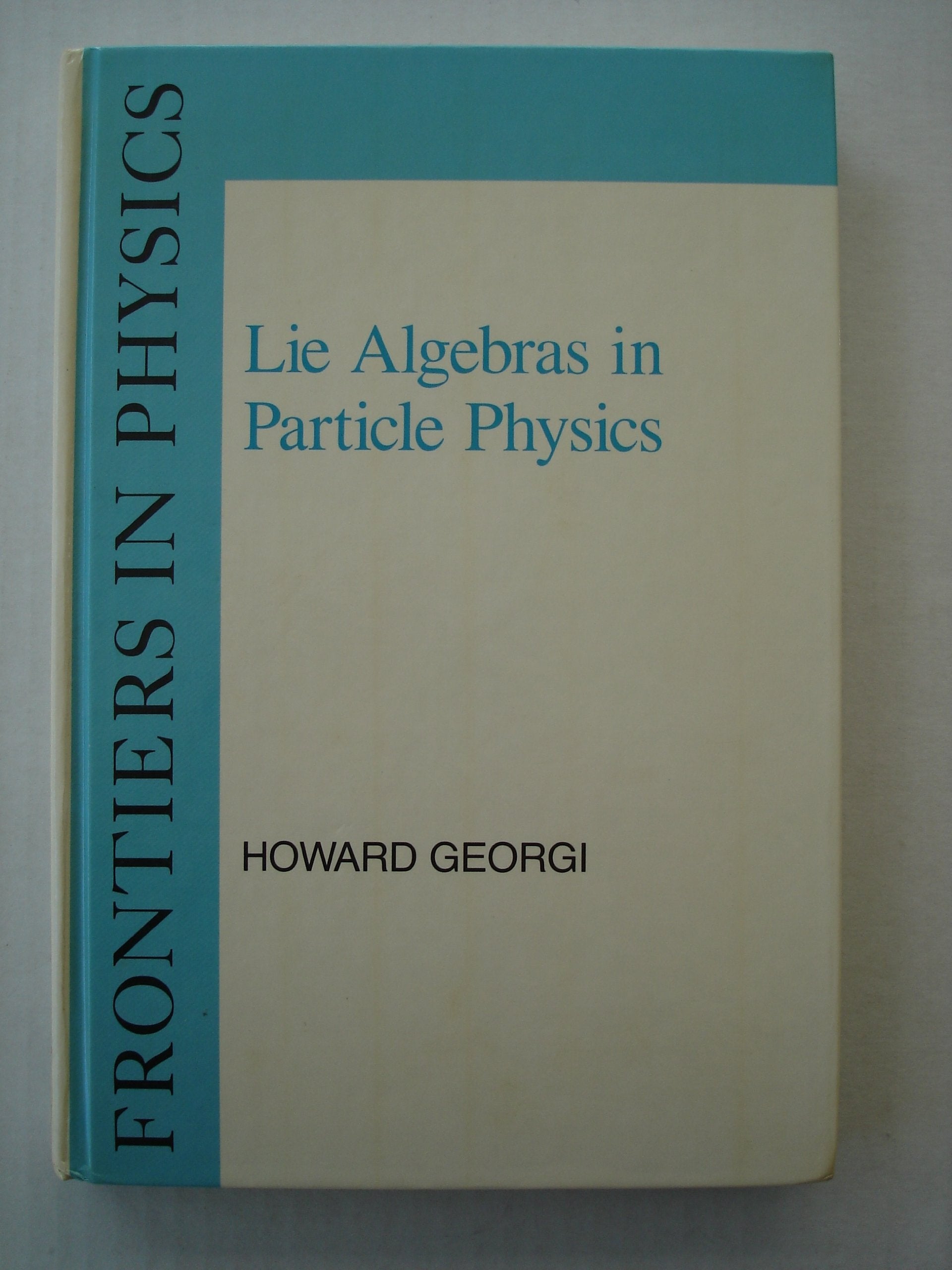 Lie Algebras In Particle Physics: From Isospin To Unified Theories (Frontiers in Physics) Mathematics