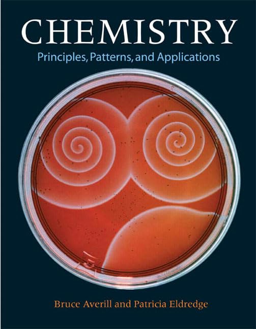 Chemistry: Principles, Patterns, And Applications: Principles, Patterns, and Applications: United States Edition Natural Sciences