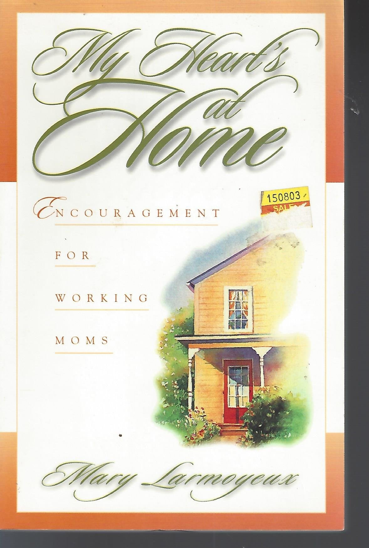 My Heart's at Home: Encouragement for Working Moms Parents & Children