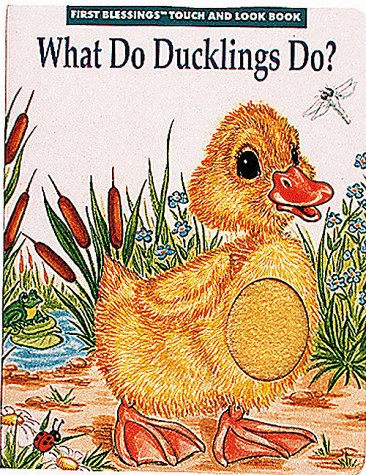 What Do Ducklings Do? (First Blessings Touch and Look Book) Non-fiction