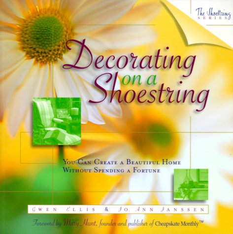 Decorating on a Shoestring: You Can Create a Beautiful Home Without Spending a Fortune (The Shoestring Series) Hobbies & Crafts